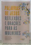 PALAVRAS DE JESUS - REFLEX�ES E ORA��ES PARA AS MULHERES-IVENISE SANTINON / MOEMA DE MIRANDA / PATR�CIA MENDES
