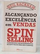 ALCAN�ANDO EXCEL�NCIA EM VENDAS - SPIN SELLING - CONSTRUINDO RELACIONAMENTOS DE ALTO VALOR PARA SEUS CLIENTES-NEIL RACKHAM