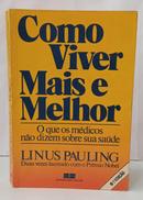 COMO VIVER MAIS E MELHOR - O QUE OS MÉDI - LINUS PAULING