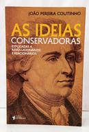 AS IDEIAS CONSERVADORAS EXPLICADAS A REVOLUCION�RIOS E REACION�RIOS-JO�O PEREIRA COUTINHO