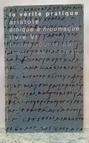 LA V�RIT� PRATIQUE- ARISTOTE - �THIQUE � NICOMAQUE / LIVRE VI-JEAN-YVES CHATEAU ( ORGANIZADOR )