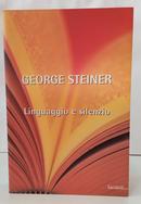 LINGUAGGIO E SILENZIO / SAGGI SUL LINGUAGGIO, LA LETTERATURA E LINUMANO-GEORGE STEINER