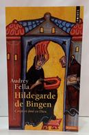 HILDEGARDE DE BINGEN - CORPS ET �ME EN DIEU-AUDREY FELLA