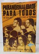PARANORMALIDADE PARA TODOS / PARAPSICOLOGIA PR�TICA-PEDRO A. GRISA