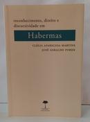 RECONHECIMENTO, DIREITO E DISCURSIVIDADE EM HABERMAS-CL�LIA APARECIDA MARTINS / JOS� GERALDO POKER