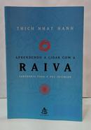 APRENDENDO A LIDAR COM A RAIVA - SABEDORIA PARA A PAZ INTERIOR-THICH NHAT HANH