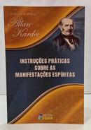 INSTRU��ES PR�TICAS SOBRE AS MANIFESTA��ES ESP�RITAS / COLE��O DE OBRAS ALLAN KARDEC-ALLAN KARDEC