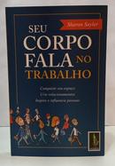 SEU CORPO FALA NO TRABALHO - SHARON SAYLER