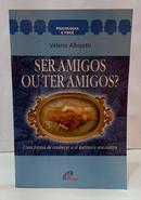 SER AMIGOS OU TER AMIGOS? / UMA FORMA DE - VALERIO ALBISETTI