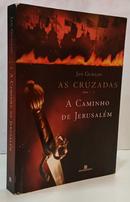 A CAMINHO DE JERUSAL�M - AS CRUZADAS VOLUME 1-JAN GUILLOU