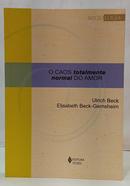 O CAOS TOTALMENTE NORMAL DO AMOR / COLE��O SOCIOLOGIA-ULRICH BECK / ELISABETH BECK-GERNSHEIM