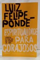 ESPIRITUALIDADE PARA CORAJOSOS - A BUSCA DO SENTIDO NO MUNDO DE HOJE-LUIZ FELIPE POND�