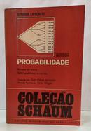 TEORIA E PROBLEMAS DE PROBABILIDADE / COLE��O SCHAUM-SEYMOUR LIPSCHUTZ