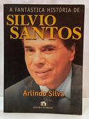 A FANT�STICA HIST�RIA DE SILVIO SANTOS-ARLINDO SILVA