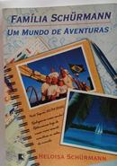 Fam�lia Sch�rmann - Um Mundo de Aventura-Heloisa Sch�rmann