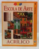 ESCOLA DE ARTE - VOLUME 4 - ACR�LICO - T�CNICAS-EDITORA GLOBO