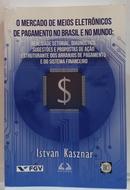 O Mercado de Meios Eletr�nicos de Pagamento no Brasil e no Mundo-Istvan Kasznar