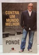 CONTRA UM MUNDO MELHOR - ENSAIOS DO AFETO-LUIZ FELIPE POND�