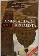 A mentalidade anticapitalista-Ludwig Von Mises