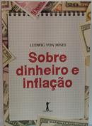 SOBRE DINHEIRO E INFLACAO-ludwig von mises