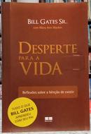 DESPERTE PARA A VIDA- REFLEXÕES SOBRE A - BILL GATES SR. / MARY ANN MACKIN