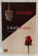 O ABSURDO E A GRA�A - AUTOBIOGRAFIA-JEAN-YVES LELOUP