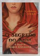 O SEGREDO DO ANEL - O LEGADO DE MARIA MADALENA-KATHLEEN McGOWAN