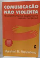 Comunica��o n�o-violenta: t�cnicas para aprimorar relacionamentos pessoais e profissionais-Marshall B. Rosenberg