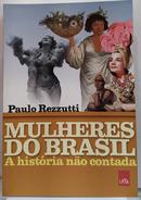 Mulheres do Brasil - A Hist�ria n�o Contada-Paulo Rezzutti