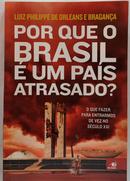 Por Que o Brasil é um País Atrasado? - Luiz Philippe de Orleans e Bragança