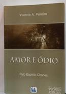 Amor e �dio -Yvonne A. Pereira / Espirito Charles