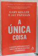 A Unica Coisa -Gary Keller / Jay Papasan
