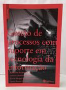 GEST�O DE PROCESSOS COM SUPORTE EM TECNOLOGIA DA INFORMA��O / GEST�O EMPRESARIAL-ADRIANO STADLER ( ORGANIZADOR )
