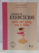 CADERNO DE EXERC�CIOS PARA SER SEXY, ZEN E FELIZ-EDITORA VOZES / CHRISTINE MICHAUD