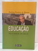 EDUCA��O PELO AMOR DE DEUS!-ANT�NIO ERM�RIO DE MORAES