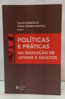 POL�TICAS E PR�TICAS NA EDUCA��O DE JOVENS E ADULTOS-VALDO BARCELOS / T�NIA REGINA DANTAS ( ORGANIZADORES )