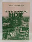 PENSAR O HUMANO HOJE-PAULO M. POZZEBON ( ORGANIZADOR )