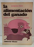 LA ALIMENTACI�N DEL GANADO - OVINO, BOVINO, PORCINO Y AVES-JACQUES RISSE