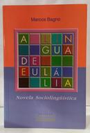 A L�NGUA DE EUL�LIA - NOVELA SOCIOLING��STICA-MARCOS BAGNO