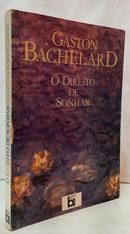 O DIREITO DE SONHAR-GASTON BACHELARD