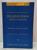 SEXUALIDADE HUMANA: VERDADE E SIGNIFICADO - ORIENTA��ES EDUCATIVAS EM FAM�LIA / DOCUMENTOS PONTIF�CIOS 270-EDITORA VOZES