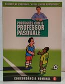 PORTUGU�S COM O PROFESSOR PASQUALE / CONCORD�NCIA NOMINAL 5-PASQUALE CIPRO NETO
