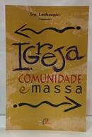 IGREJA: COMUNIDADE E MASSA-IVO LESBAUPIN ( ORGANIZADOR )