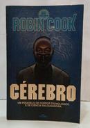 C�REBRO - UM PESADELO DE HORROR TECNOL�GICO E DE CI�NCIA ENLOUQUECIDA-ROBIN COOK