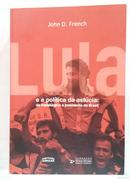 Lula a Politica da Astucia de Metalurgico a Presidente do Brasil-John D. French 