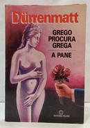 GREGO PROCURA GREGA - A PANE-FRIEDRICH D�RRENMATT ( TRADU��O LYA LUFT )