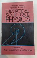 THEORETICAL SOLID STATE PHYSICS - VOLUME 2: NO-QUILIBRIUM AND DISORDER-WILLIAM JONES / NORMAN H. MARCH