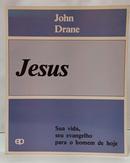 JESUS - SUA VIDA, SEU EVANGELHO PARA O HOMEM DE HOJE-JOHN DRANE
