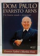 DOM PAULO EVARISTO ARNS - UM HOMEM AMADO - EVANIZE SYDOW / MARILDA FERRI