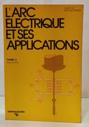 L ARC �LECTRIQUE ET SES APPLICATIONS - TOME 2 / APPLICATIONS-EDITORA CNRS